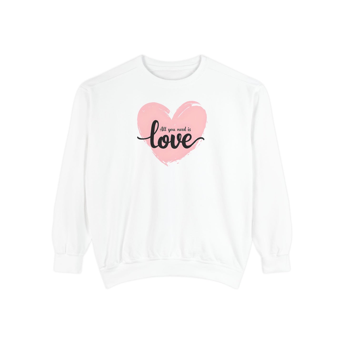 All You Need Is Love Sweatshirt